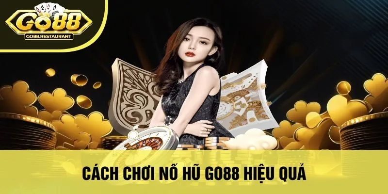 Cách Chơi Nổ Hũ Go88 Hiệu Quả