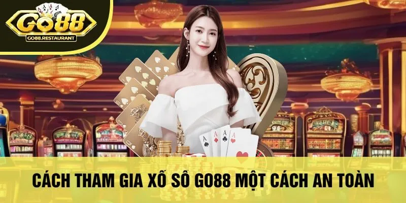 Cách Tham Gia Xổ Số Go88 Một Cách An Toàn