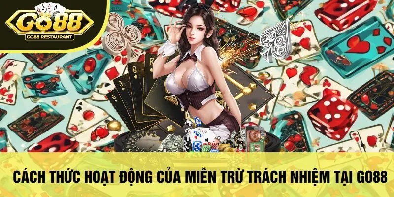 Cách Thức Hoạt Động Của Miễn Trừ Trách Nhiệm Tại Go88