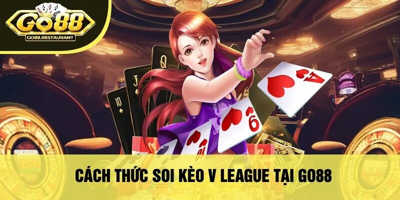 Cách Thức Soi Kèo V League Tại Go88