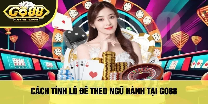 Cách Tính Lô Đề Theo Ngũ Hành Tại Go88