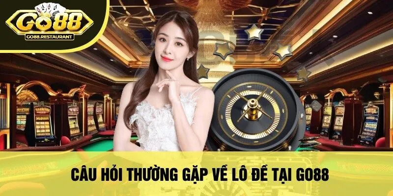 Câu Hỏi Thường Gặp Về Lô Đề Tại Go88