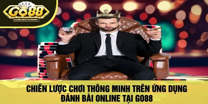 Chiến Lược Chơi Thông Minh Trên Ứng Dụng Đánh Bài Online Tại Go88
