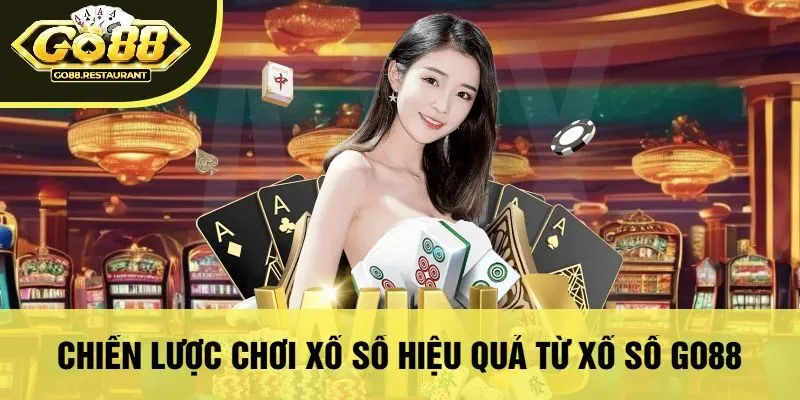 Chiến Lược Chơi Xổ Số Hiệu Quả Từ Xổ Số Go88