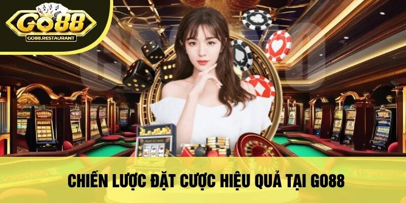 Chiến Lược Đặt Cược Hiệu Quả Tại Go88