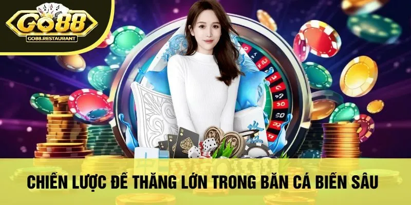 Chiến Lược Để Thắng Lớn Trong Bắn Cá Biển Sâu