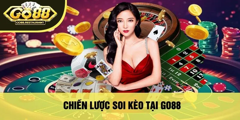 Chiến Lược Soi Kèo Tại Go88