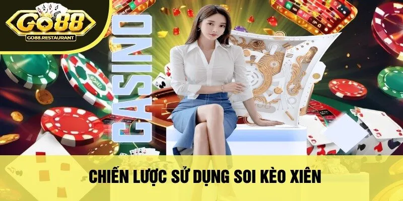 Chiến Lược Sử Dụng Soi Kèo Xiên