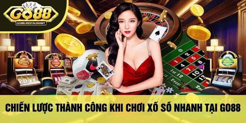 Chiến Lược Thành Công Khi Chơi Xổ Số Nhanh Tại Go88