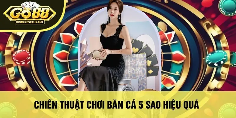 Chiến Thuật Chơi Bắn Cá 5 Sao Hiệu Quả