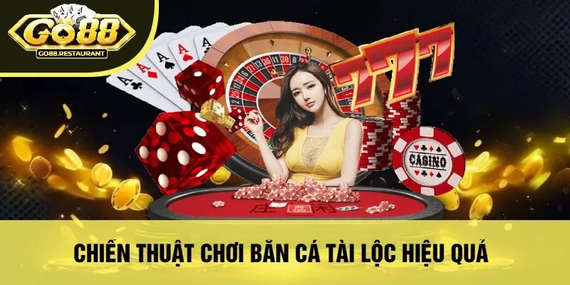Chiến Thuật Chơi Bắn Cá Tài Lộc Hiệu Quả