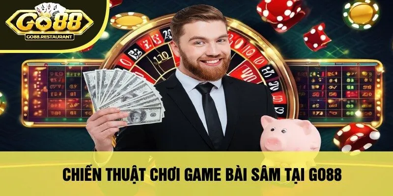 Chiến Thuật Chơi Game Bài Sâm Tại Go88