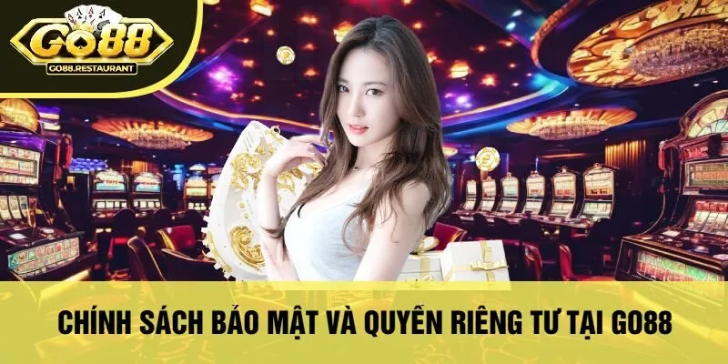 Chính Sách Bảo Mật Và Quyền Riêng Tư Tại Go88