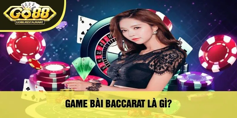 Game Bài Baccarat Là Gì?
