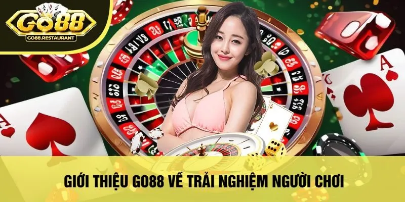 Giới Thiệu Go88 Về Trải Nghiệm Người Chơi 