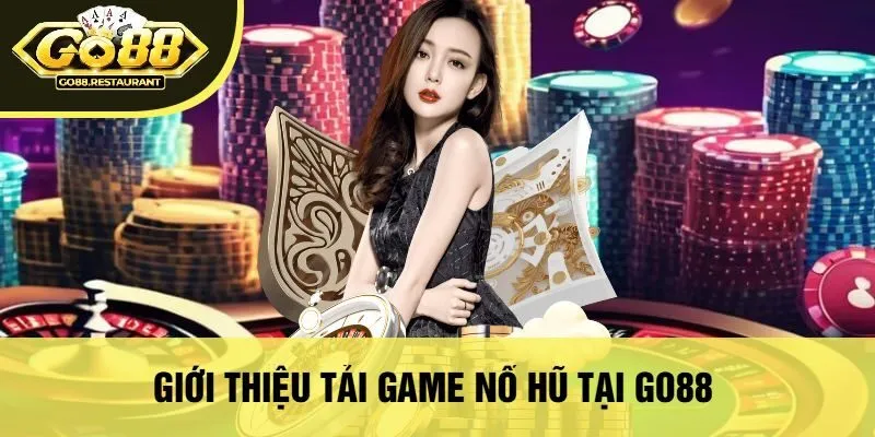 Giới Thiệu Tải Game Nổ Hũ Tại Go88 