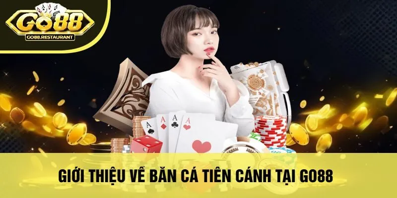 Giới Thiệu Về Bắn Cá Tiên Cánh Tại Go88