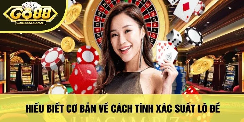 Hiểu Biết Cơ Bản Về Cách Tính Xác Suất Lô Đề