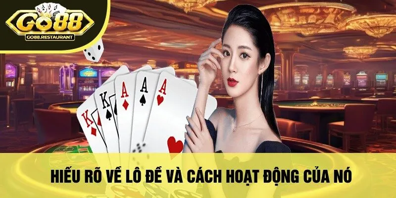 Hiểu Rõ Về Lô Đề Và Cách Hoạt Động Của Nó