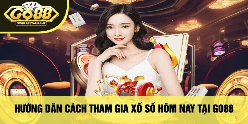 Hướng Dẫn Cách Tham Gia Xổ Số Hôm Nay Tại Go88