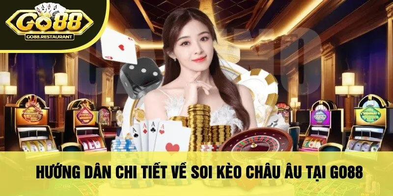 Hướng Dẫn Chi Tiết Về Soi Kèo Châu Âu Tại Go88
