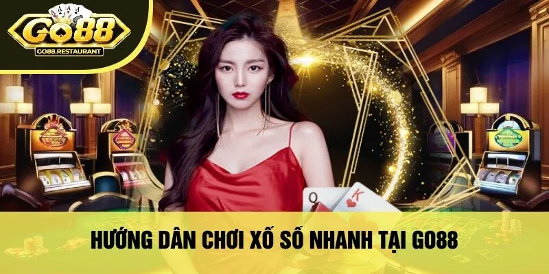 Hướng Dẫn Chơi Xổ Số Nhanh Tại Go88
