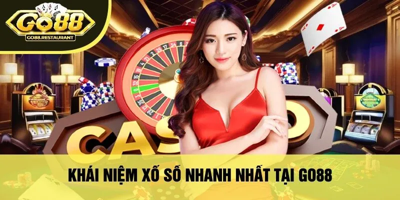 Khái Niệm Xổ Số Nhanh Nhất Tại Go88