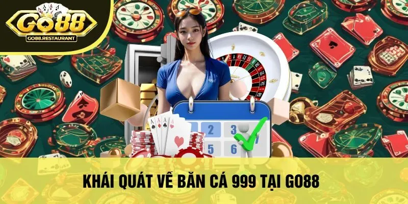 Khái Quát Về Bắn Cá 999 Tại Go88