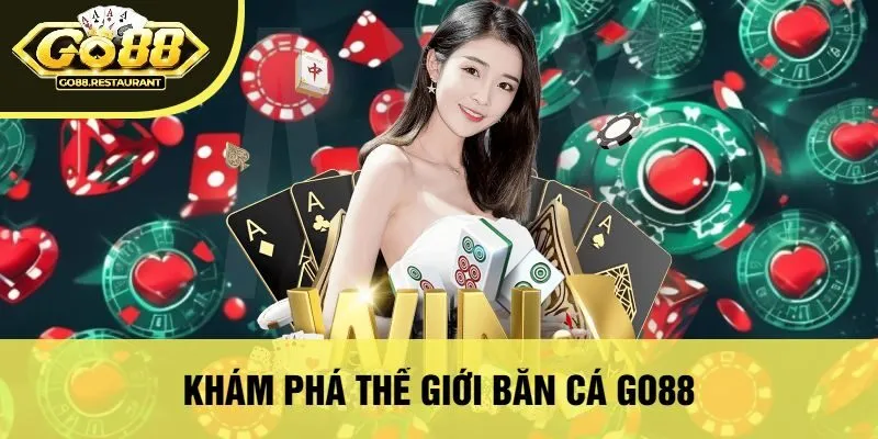 Khám Phá Thế Giới Bắn Cá Go88
