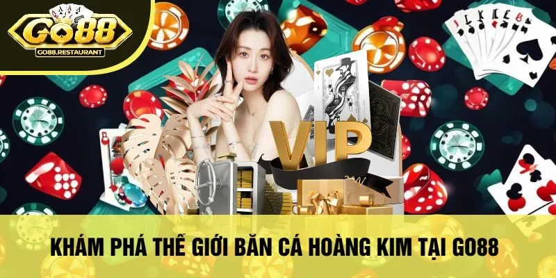 Khám Phá Thế Giới Bắn Cá Hoàng Kim Tại Go88