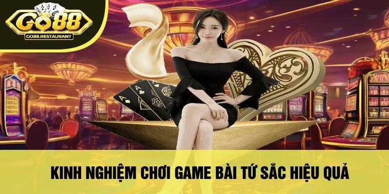 Kinh Nghiệm Chơi Game Bài Tứ Sắc Hiệu Quả