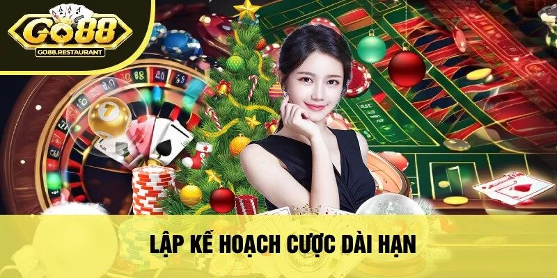 Lập kế hoạch cược dài hạn