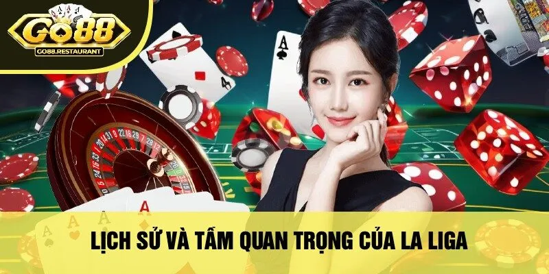 Lịch Sử Và Tầm Quan Trọng Của La Liga
