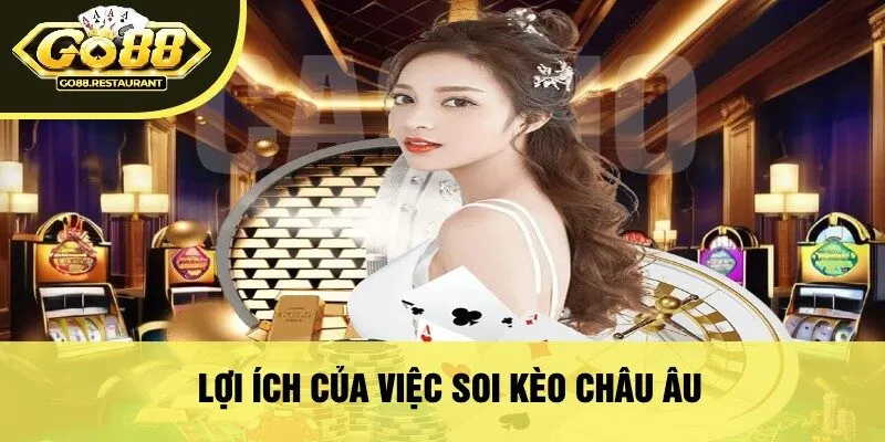 Lợi Ích Của Việc Soi Kèo Châu Âu