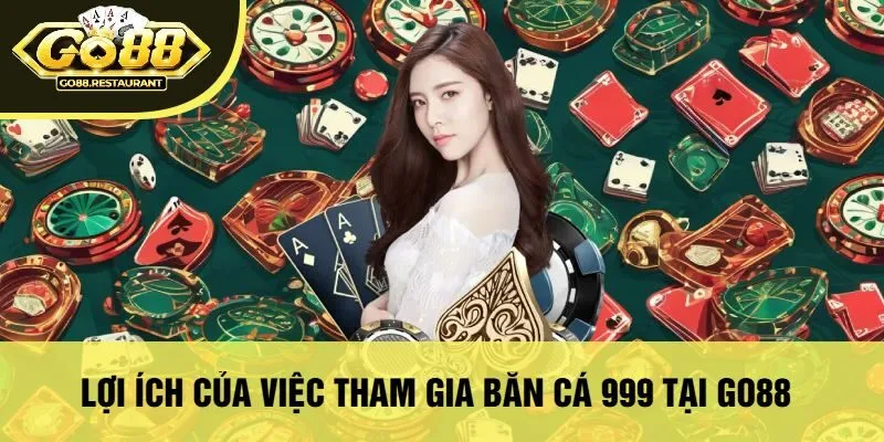 Lợi Ích Của Việc Tham Gia Bắn Cá 999 Tại Go88