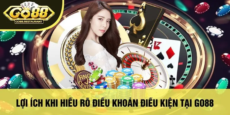 Lợi Ích Khi Hiểu Rõ Điều Khoản Điều Kiện Tại Go88