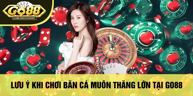 Lưu Ý Khi Chơi Bắn Cá Muốn Thắng Lớn Tại Go88
