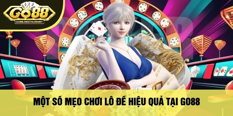 Một Số Mẹo Chơi Lô Đề Hiệu Quả Tại Go88
