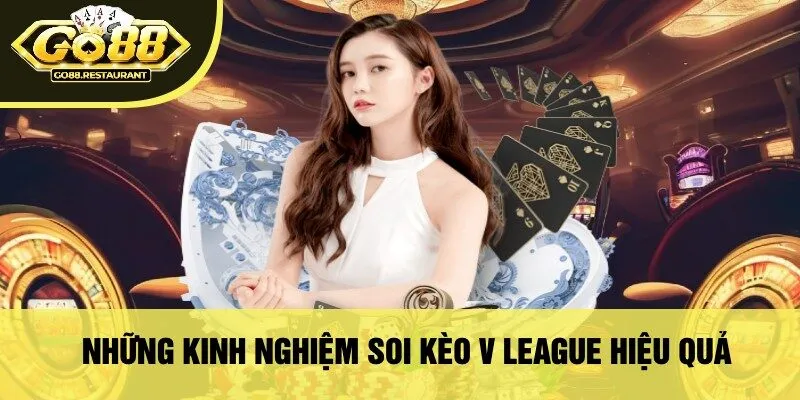 Những Kinh Nghiệm Soi Kèo V League Hiệu Quả