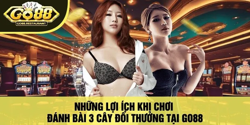 Những Lợi Ích Khi Chơi Đánh Bài 3 Cây Đổi Thưởng Tại Go88