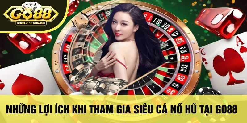 Những Lợi Ích Khi Tham Gia Siêu Cá Nổ Hũ Tại Go88