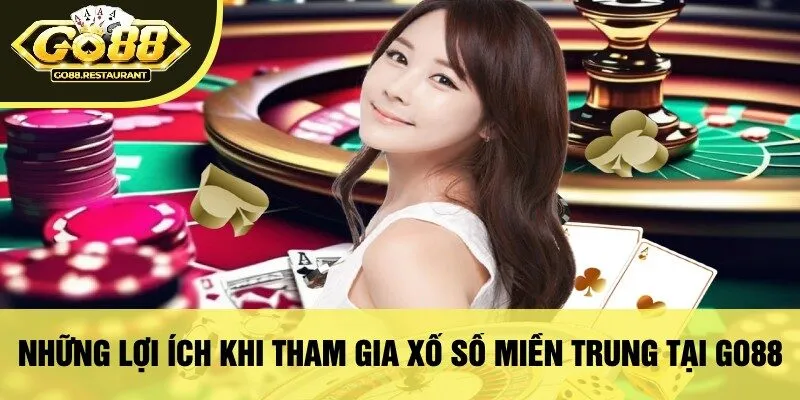 Những Lợi Ích Khi Tham Gia Xổ Số Miền Trung Tại Go88