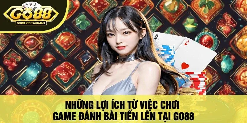 Những Lợi Ích Từ Việc Chơi Game Đánh Bài Tiến Lên Tại Go88