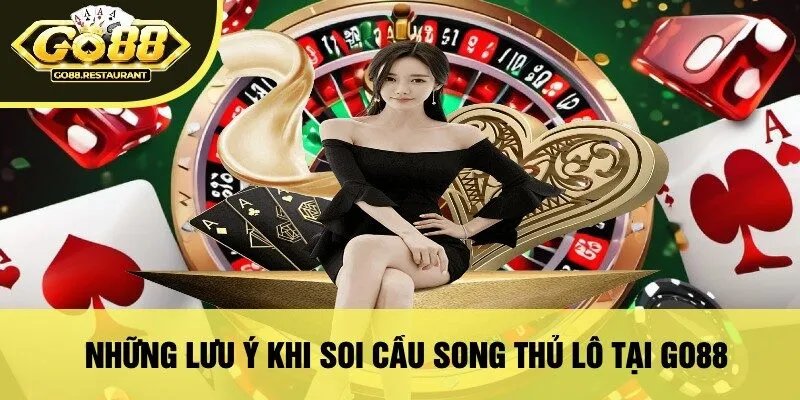 Những Lưu Ý Khi Soi Cầu Song Thủ Lô Tại Go88
