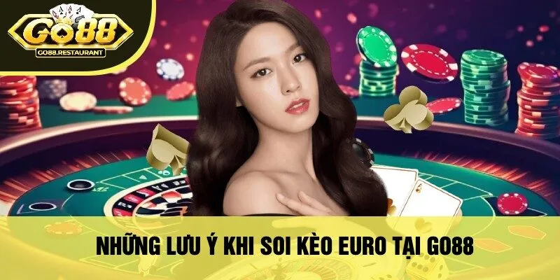 Những Lưu Ý Khi Soi Kèo Euro Tại Go88