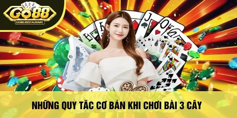 Những Quy Tắc Cơ Bản Khi Chơi Bài 3 Cây