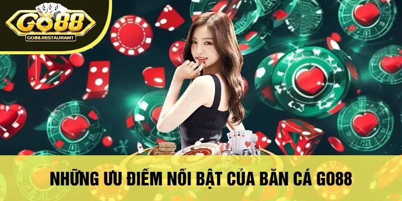 Những Ưu Điểm Nổi Bật Của Bắn Cá Go88