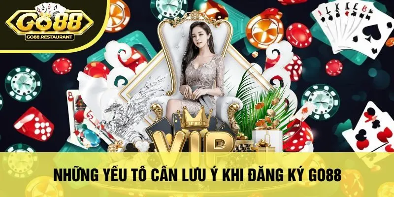 Những Yếu Tố Cần Lưu Ý Khi Đăng Ký Go88