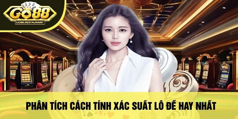Phân Tích Cách Tính Xác Suất Lô Đề Hay Nhất