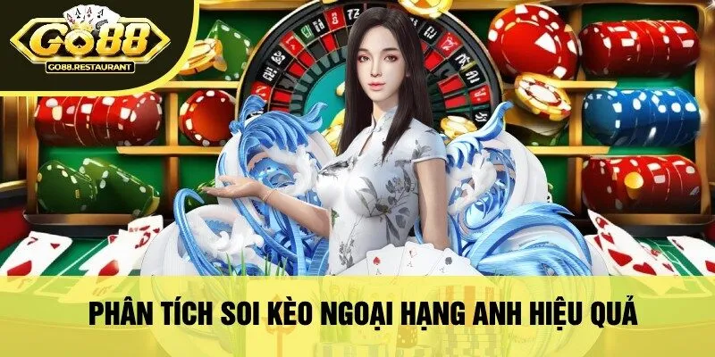 Phân Tích Soi Kèo Ngoại Hạng Anh Hiệu Quả